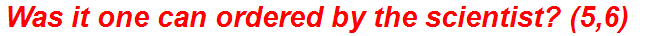 Was it one can ordered by the scientist? (5,6)