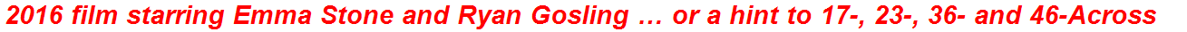 2016 film starring Emma Stone and Ryan Gosling … or a hint to 17-, 23-, 36- and 46-Across