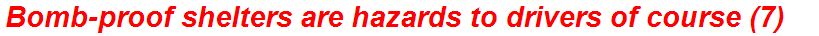Bomb-proof shelters are hazards to drivers of course (7)