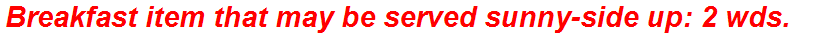 Breakfast item that may be served sunny-side up: 2 wds.