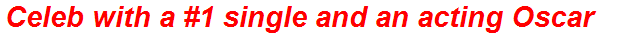Celeb with a #1 single and an acting Oscar