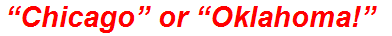 “Chicago” or “Oklahoma!”