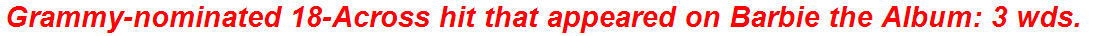 Grammy-nominated 18-Across hit that appeared on Barbie the Album: 3 wds.