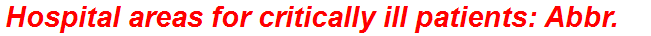 Hospital areas for critically ill patients: Abbr.