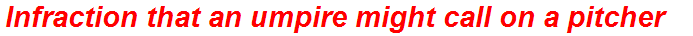 Infraction that an umpire might call on a pitcher