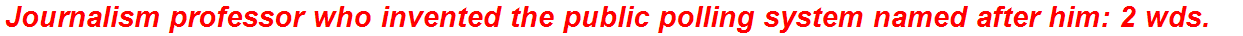 Journalism professor who invented the public polling system named after him: 2 wds.