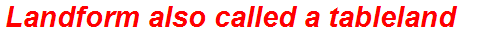Landform also called a tableland
