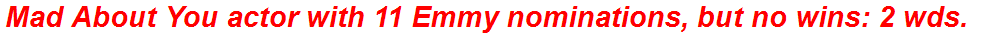 Mad About You actor with 11 Emmy nominations, but no wins: 2 wds.