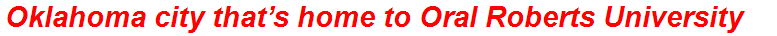 Oklahoma city that’s home to Oral Roberts University