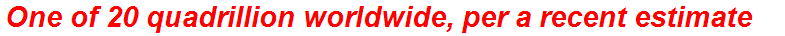 One of 20 quadrillion worldwide, per a recent estimate