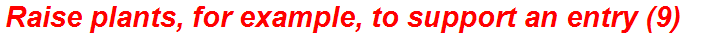 Raise plants, for example, to support an entry (9)