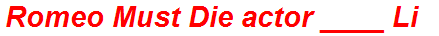 Romeo Must Die actor ____ Li