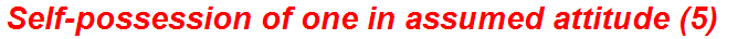 Self-possession of one in assumed attitude (5)