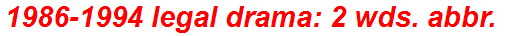 1986-1994 legal drama: 2 wds. abbr.