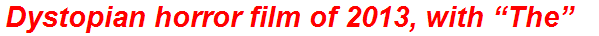 Dystopian horror film of 2013, with “The”