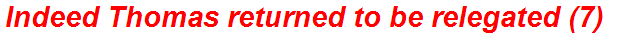 Indeed Thomas returned to be relegated (7)