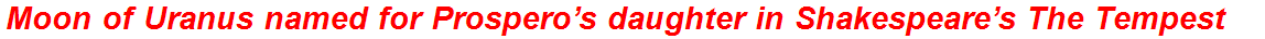 Moon of Uranus named for Prospero’s daughter in Shakespeare’s The Tempest