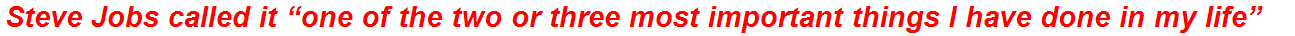 Steve Jobs called it “one of the two or three most important things I have done in my life”
