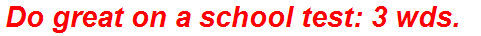 Do great on a school test: 3 wds.