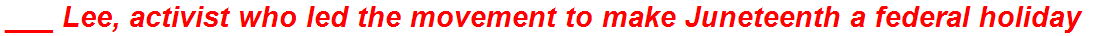 ___ Lee, activist who led the movement to make Juneteenth a federal holiday