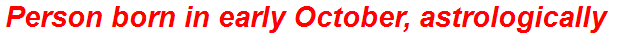 Person born in early October, astrologically