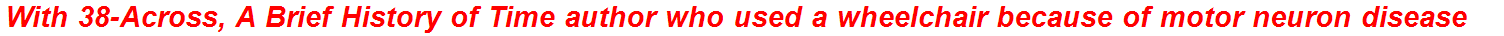 With 38-Across, A Brief History of Time author who used a wheelchair because of motor neuron disease