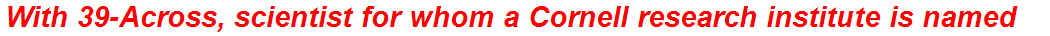 With 39-Across, scientist for whom a Cornell research institute is named
