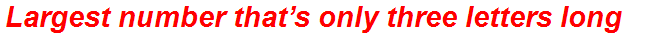 Largest number that’s only three letters long