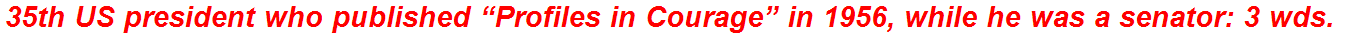 35th US president who published “Profiles in Courage” in 1956, while he was a senator: 3 wds.