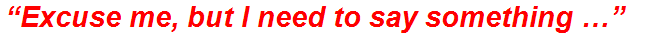 “Excuse me, but I need to say something …”