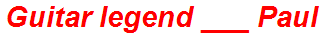 Guitar legend ___ Paul