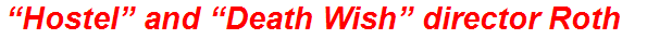 “Hostel” and “Death Wish” director Roth