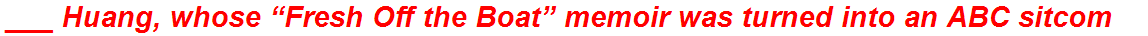 ___ Huang, whose “Fresh Off the Boat” memoir was turned into an ABC sitcom
