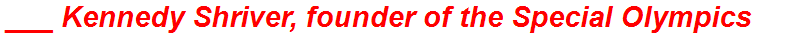 ___ Kennedy Shriver, founder of the Special Olympics