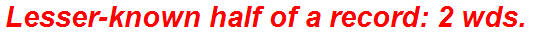 Lesser-known half of a record: 2 wds.