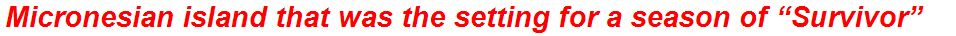 Micronesian island that was the setting for a season of “Survivor”