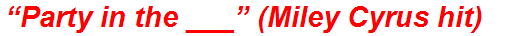 “Party in the ___” (Miley Cyrus hit)