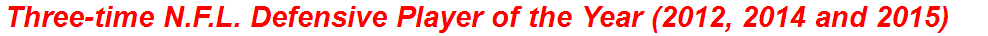 Three-time N.F.L. Defensive Player of the Year (2012, 2014 and 2015)