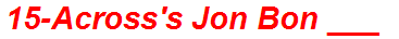 15-Across's Jon Bon ___