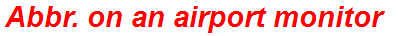 Abbr. on an airport monitor