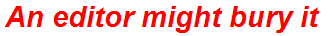 An editor might bury it