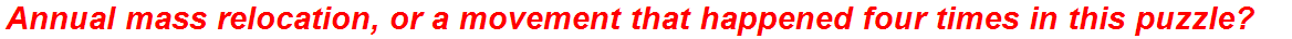 Annual mass relocation, or a movement that happened four times in this puzzle?