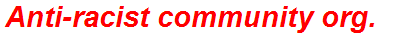 Anti-racist community org.