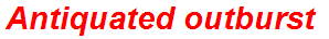 Antiquated outburst