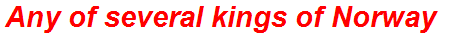 Any of several kings of Norway