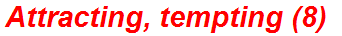 Attracting, tempting (8)