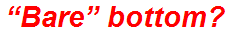 “Bare” bottom?