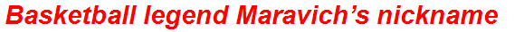 Basketball legend Maravich’s nickname
