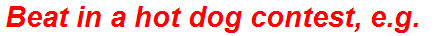 Beat in a hot dog contest, e.g.