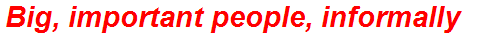 Big, important people, informally